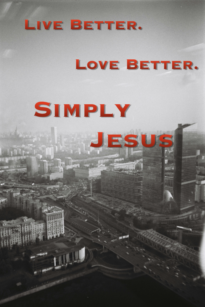 A black and white urban landscape with the words Live Better. Love Better. Simply Jesus.